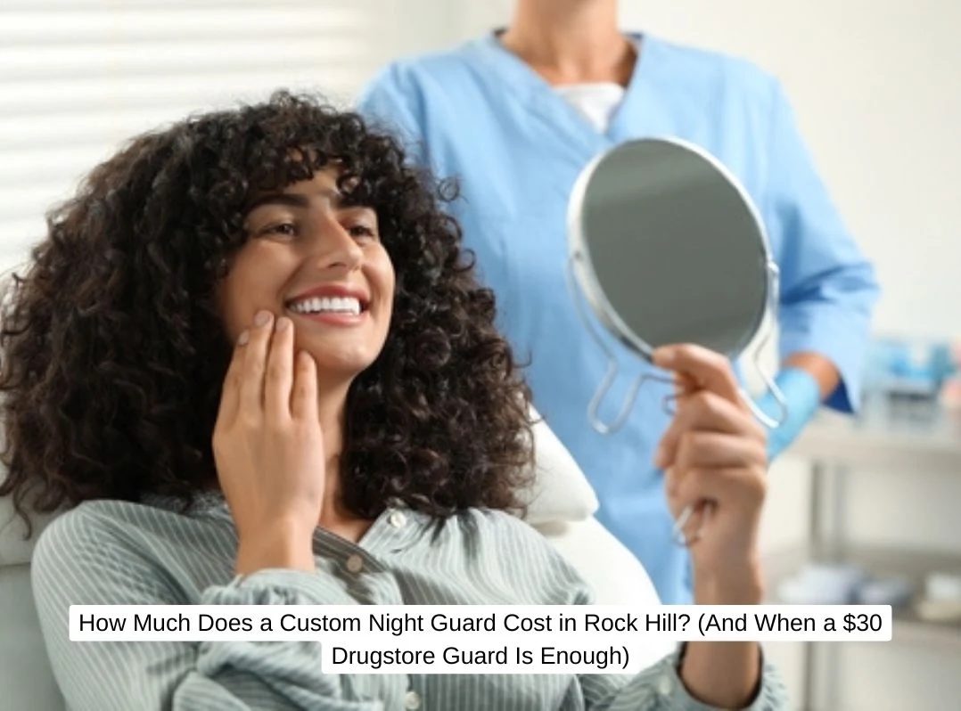 How Much Does a Custom Night Guard Cost in Rock Hill? (And When a Drugstore Guard Is Enough)