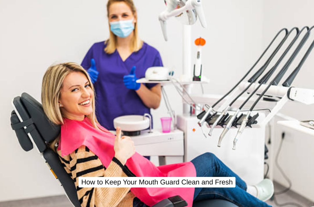 How to Keep Your Mouth Guard Clean and Fresh